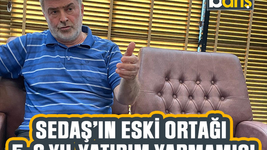 AKP’li Vekil Çakır: SEDAŞ’ın eski ortağı 5-6 yıl yatırım yapmamış!