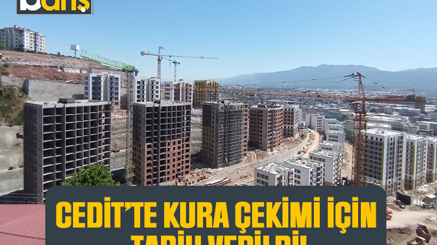 Cedit’te kura çekimi için tarih verildi!