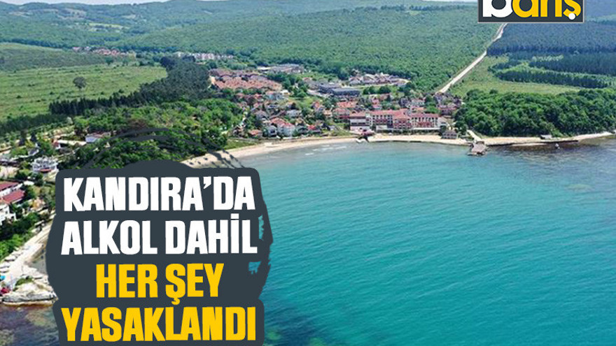 Kandıra'da alkol dahil her şey yasaklandı