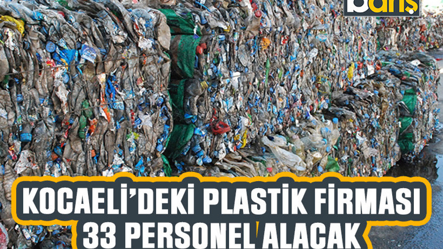 Kocaeli'deki plastik firması 33 personel alacak!