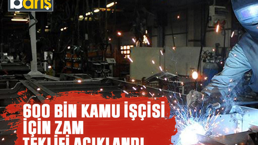 600 bin kamu işçisi için zam teklifi açıklandı