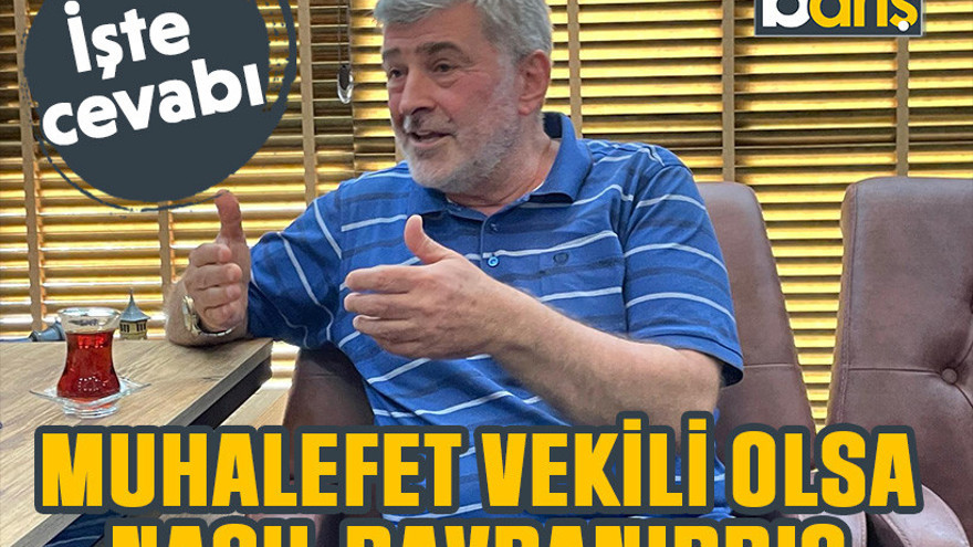 AKP’li Çakır muhalefet vekili olsa nasıl davranırdı? İşte cevabı