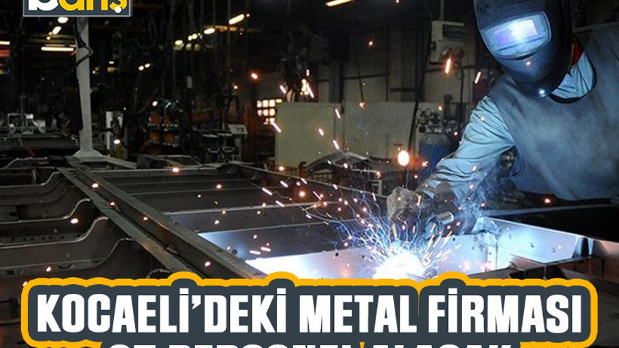 Kocaeli’deki metal firması 25 personel alacak