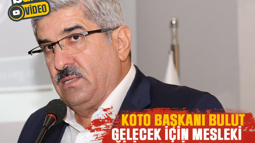 KOTO Başkanı Bulut: Gelecek için mesleki eğitime sahip çıkalım