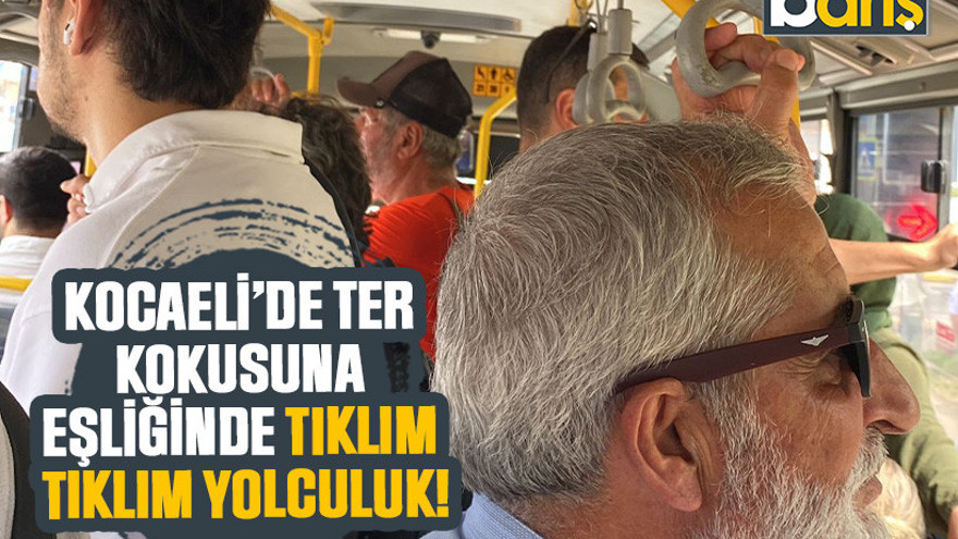 Kocaeli’de ter kokusuna eşliğinde tıklım tıklım yolculuk!