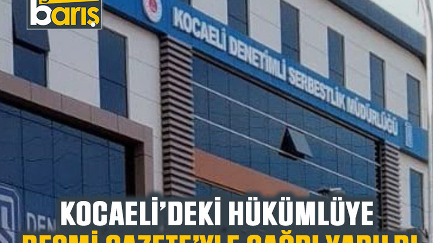 Kocaeli’deki hükümlüye Resmi Gazete’yle çağrı yapıldı