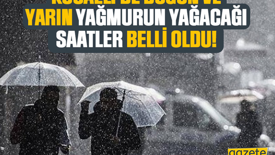 Kocaeli'de bugün ve yarın yağmurun yağacağı saatler belli oldu!
