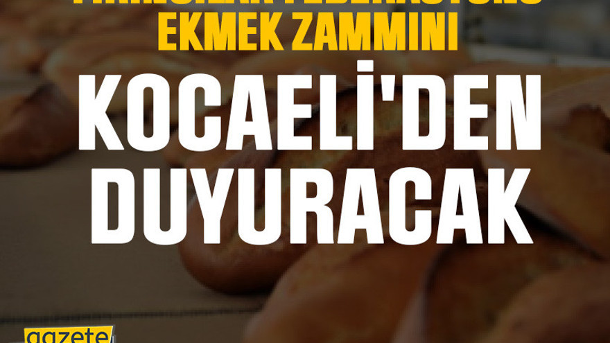 Fırıncılar Federasyonu ekmek zammını Kocaeli'den duyuracak