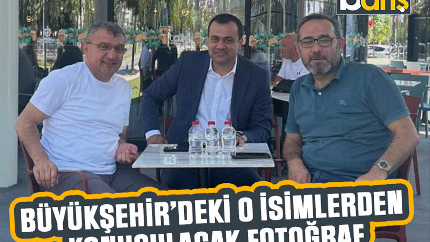 Büyükşehir’deki o isimlerden konuşulacak fotoğraf