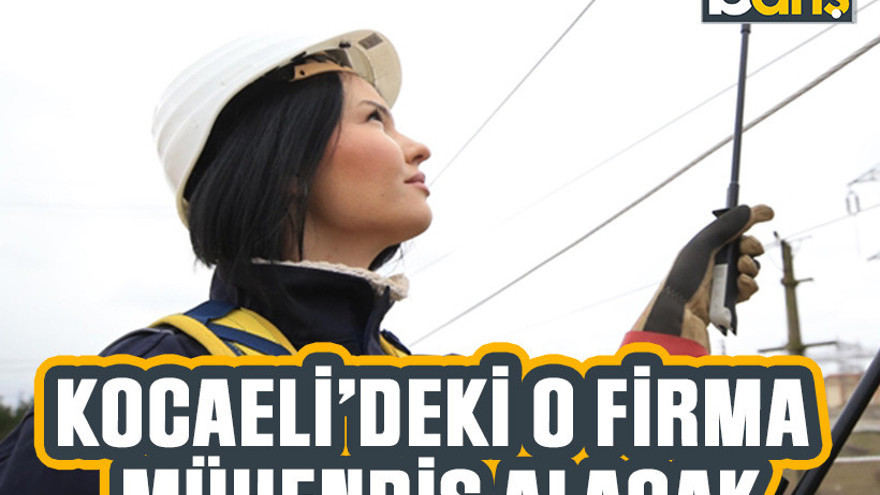 Kocaeli’deki o firma 3 mühendis alacak
