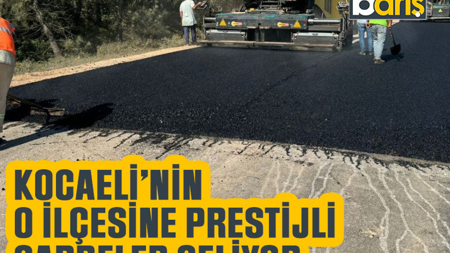 Kocaeli’nin o ilçesine prestijli caddeler geliyor