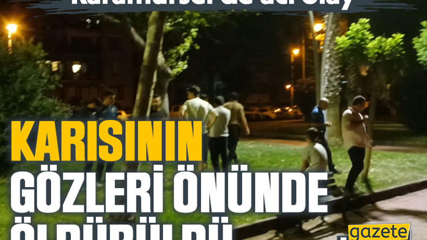 Karamürsel'de acı olay: Karısının gözleri önünde öldürüldü