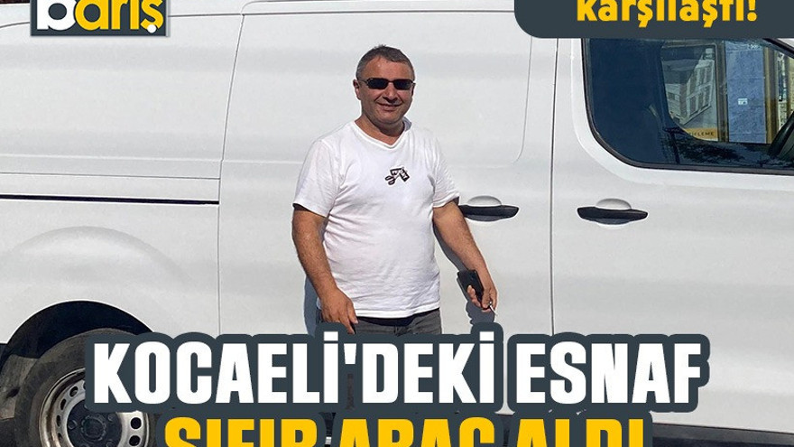 Kocaeli'deki esnaf sıfır araç aldı: Bakın neyle karşılaştı!