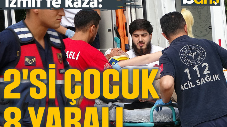 İzmit'te kaza: 2'si çocuk 8 yaralı