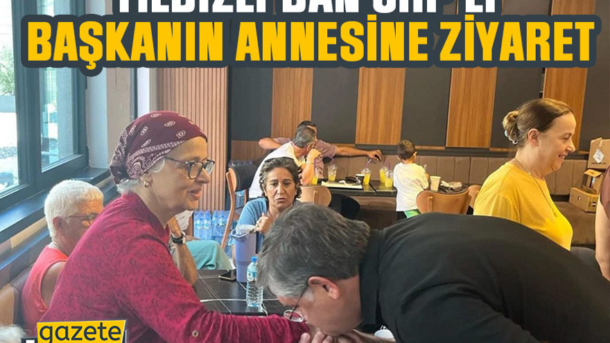 Yıldızlı’dan CHP’li başkanın annesine ziyaret