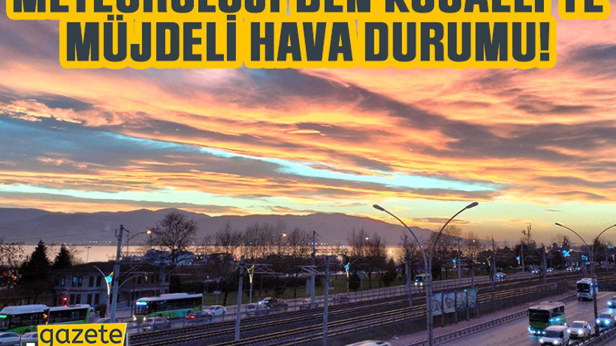 Meteoroloji’den Kocaeli’ye müjdeli hava durumu!