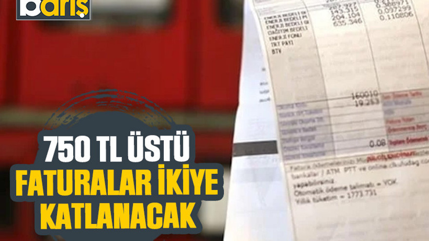 750 TL üstü faturalar ikiye katlanacak