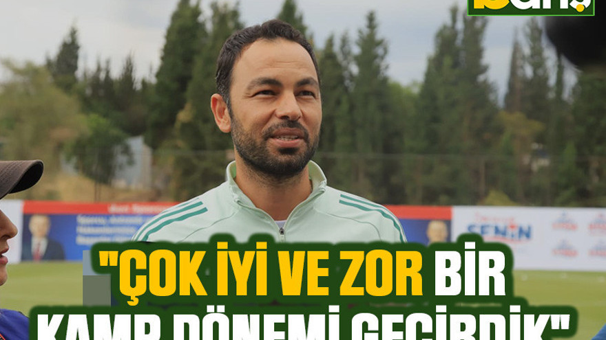 Selçuk İnan: "Çok iyi ve zor bir kamp dönemi geçirdik"