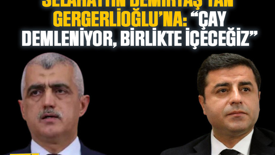 Selahattin Demirtaş’tan Gergerlioğlu’na: “Çay demleniyor, birlikte içeceğiz”