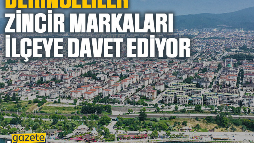 Derinceliler zincir markaları ilçeye davet ediyor