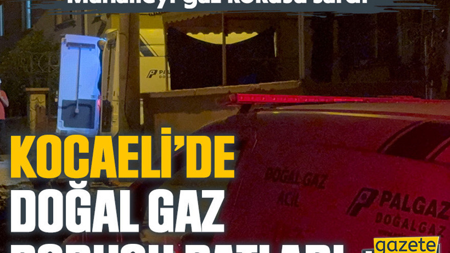 Kocaeli’de doğal gaz borusu patladı