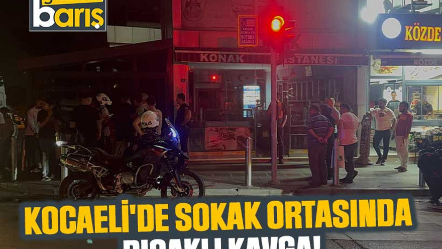 Kocaeli'de sokak ortasında bıçaklı kavga!