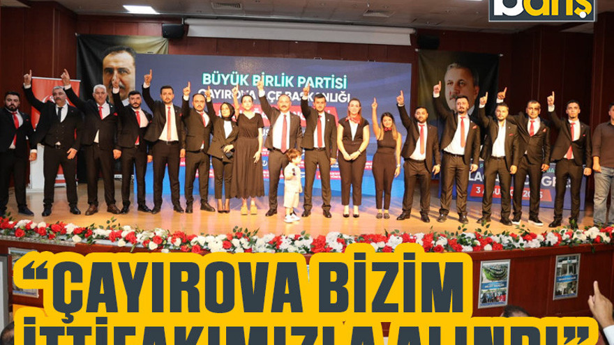 BBP’li Küpçü “Çayırova bizim ittifakımızla alındı”