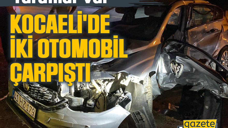 Kocaeli'de iki otomobil çarpıştı: Yaralılar var