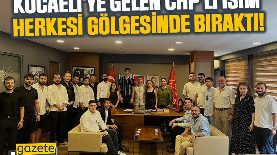Kocaeli'ye gelen CHP'li isim herkesi gölgesinde bıraktı!