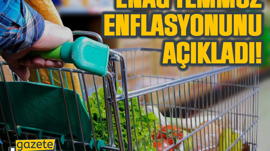 ENAG temmuz enflasyonunu açıkladı!