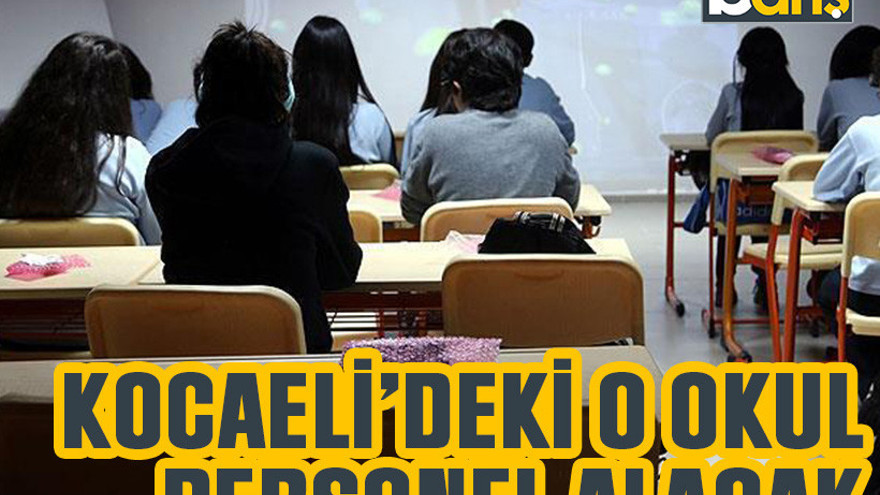 Kocaeli’deki o okul personel alacak