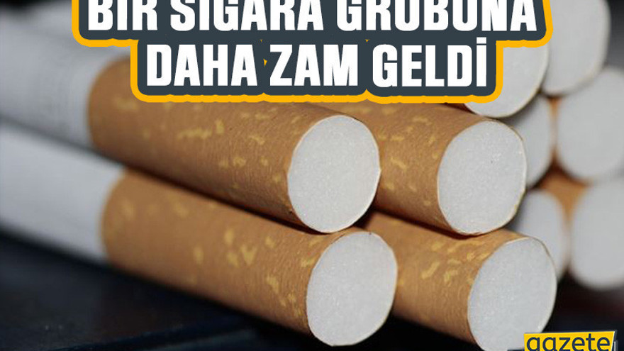 Bir sigara grubuna daha zam geldi