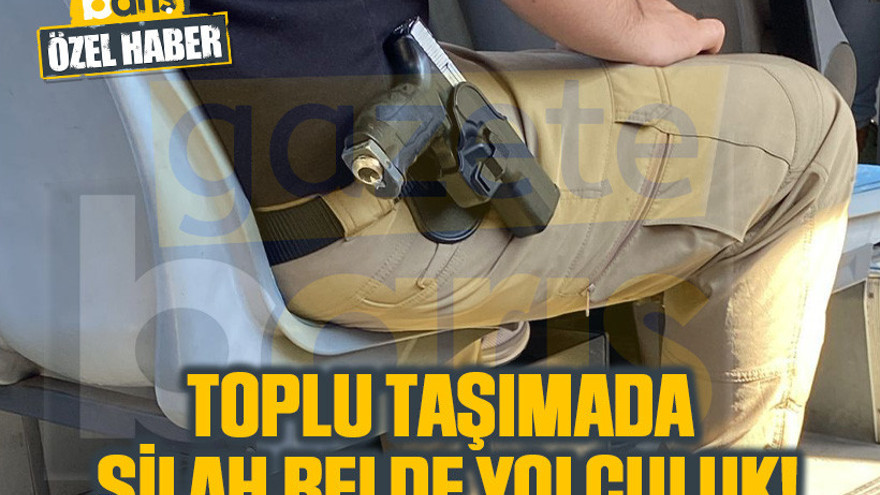 Toplu taşımada silah belde yolculuk!