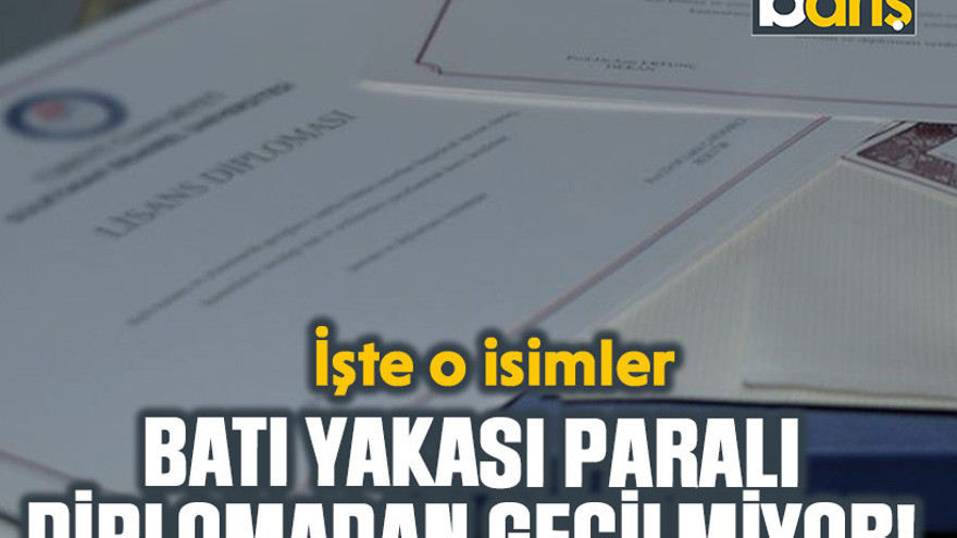 İşte o isimler: Batı yakası paralı diplomadan geçilmiyor!