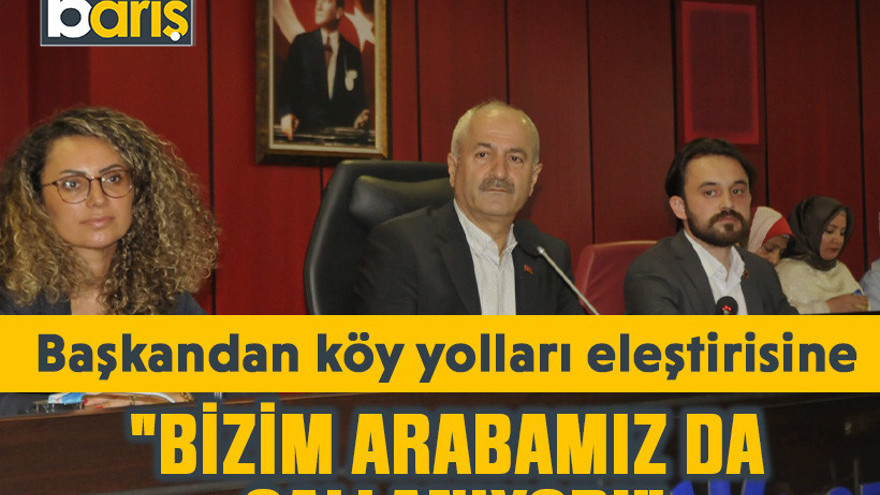 Başkandan köy yolları eleştirisine: "Bizim arabamız da sallanıyor!