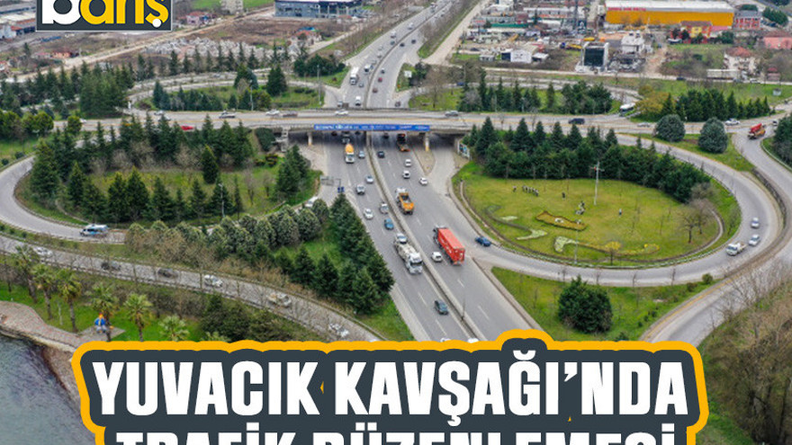 Yuvacık Kavşağı’nda trafik düzenlemesi