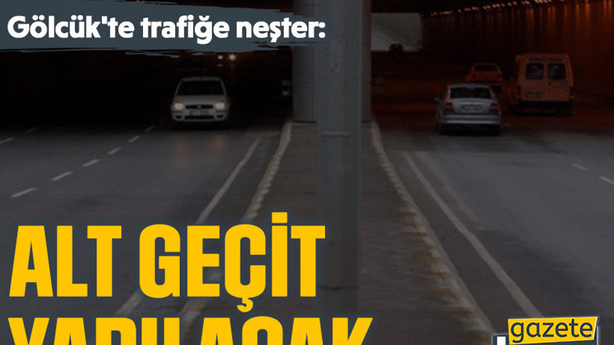 Gölcük'te trafiğe neşter: Alt geçit yapılacak