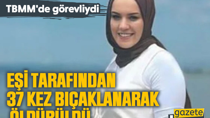 TBMM'de görevliydi... Eşi tarafından 37 kez bıçaklanarak öldürüldü