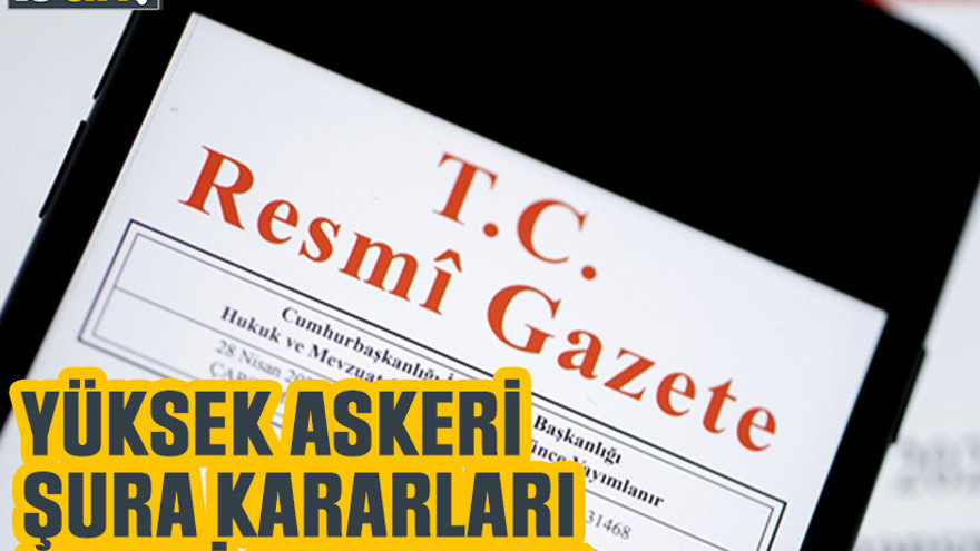 Yüksek Askeri Şura kararları Resmi Gazete'de