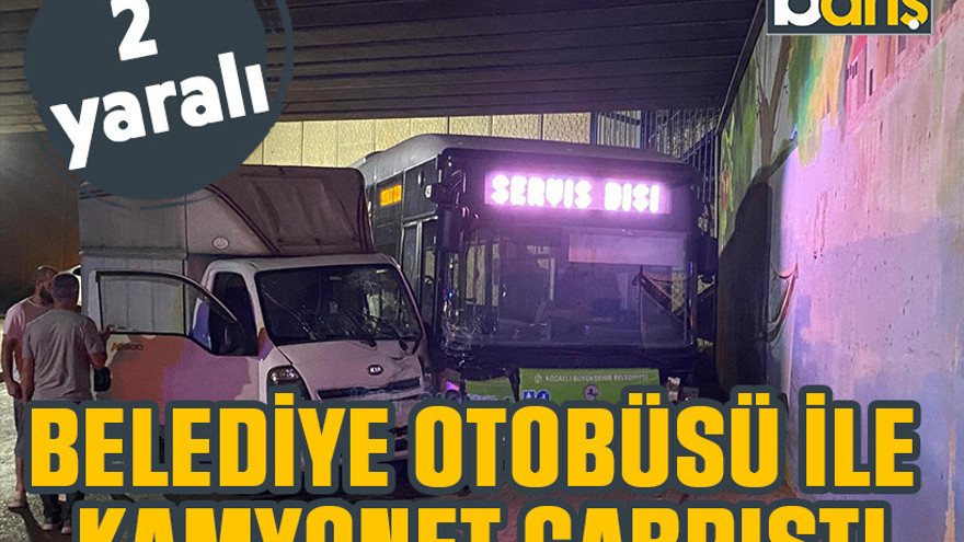 Belediye otobüsü ile kamyonet çarpıştı. 2 yaralı