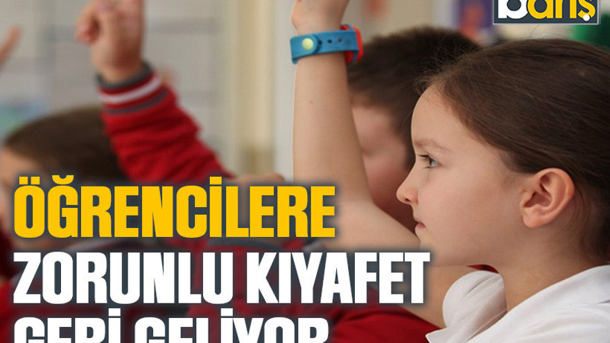 Öğrencilere zorunlu kıyafet geri geliyor