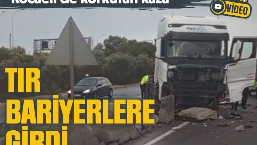 Kocaeli'de korkutan kaza: Tır bariyerlere girdi