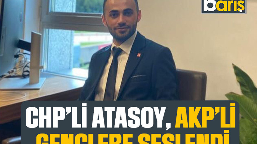 CHP’li Atasoy, AKP’li gençlere seslendi