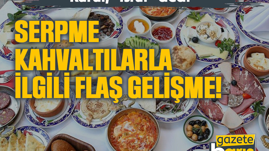 Kurul, "İsraf" dedi. Serpme kahvaltılarla ilgili flaş gelişme!