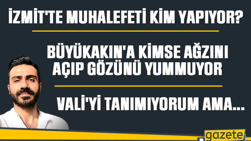 İzmit'te muhalefeti kim yapıyor?