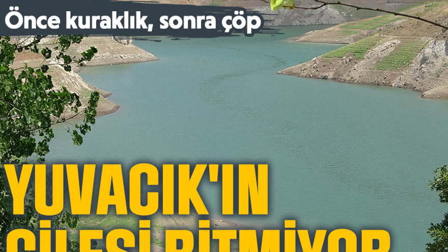 Yuvacık'ın çilesi bitmiyor... Önce kuraklık, sonra çöp