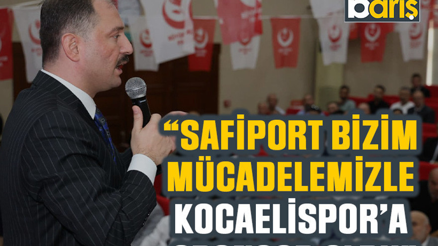BBP’li Küpçü: Safiport bizim mücadelemizle Kocaelispor’a sponsor oldu