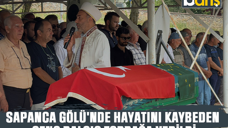 Sapanca Gölü'nde hayatını kaybeden genç dalgıç toprağa verildi