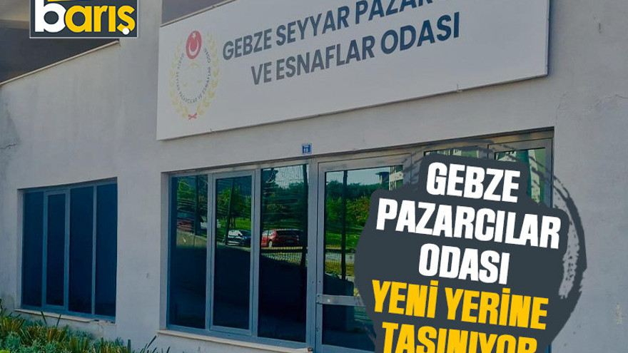 Gebze Pazarcılar Odası yeni yerine taşınıyor