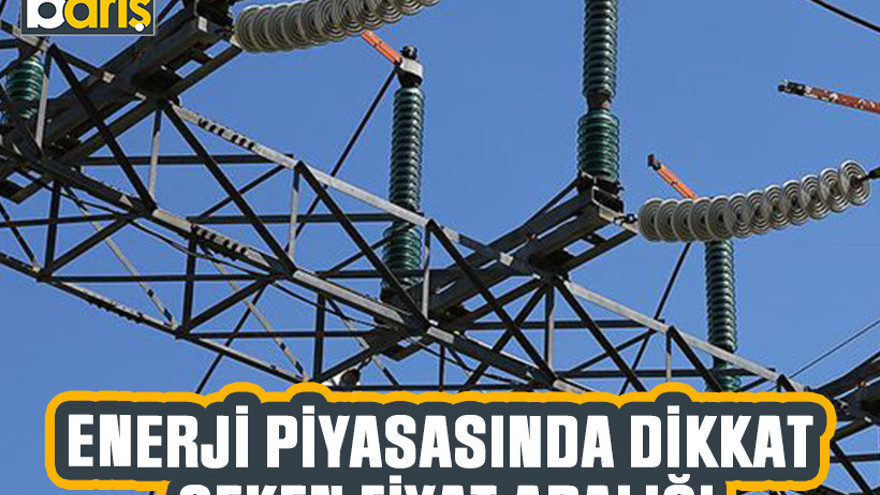 Enerji piyasasında dikkat çeken fiyat aralığı